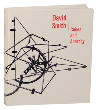 Item #169765 David Smith: Cubes and Anarchy. David SMITH, Alex Potts, Christopher Bedford,...