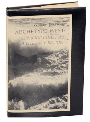 Item #170092 Archetype West: The Pacific Coast A Literary Region. William EVERSON