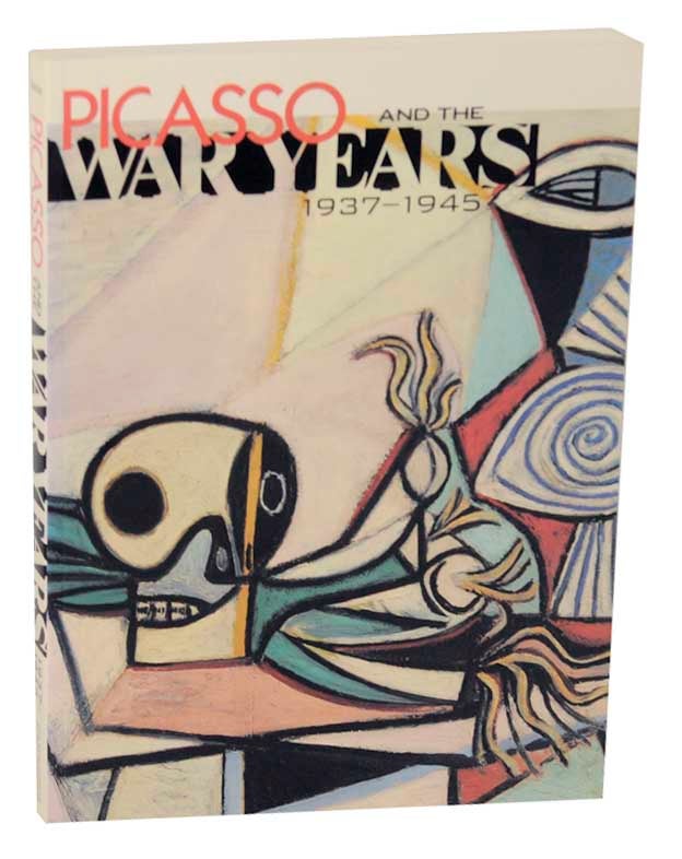 Item #170640 Picasso and the War Years 1937-1945. Steven NASH, Robert Rosenblum, Pablo Picasso.