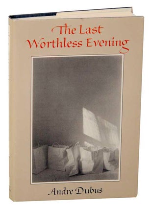 Item #170807 The Last Worthless Evening. Andre DUBUS