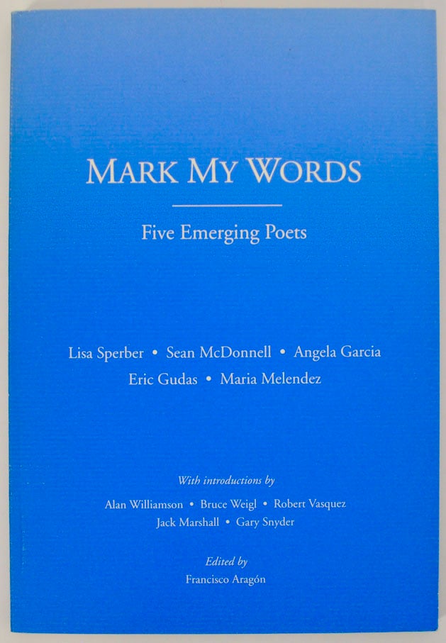Item #170839 Mark My Words Five Emerging Poets. Lisa SPERBER, Maria Melendez, Eric Gudas, Angela Garcia, Sean McDonnell.