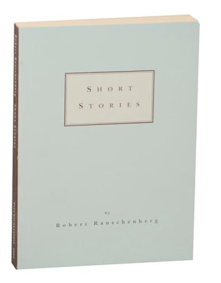 Item #171116 Robert Rauschenberg: Short Stories. Robert RAUSCHENBERG