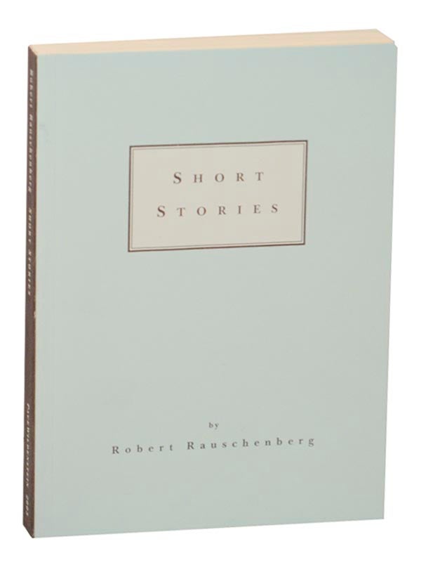 Item #171116 Robert Rauschenberg: Short Stories. Robert RAUSCHENBERG.