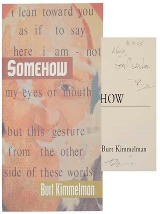 Item #171126 Somehow (Signed First Edition). Burt KIMMELMAN