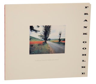 Item #171138 Landscape From the Middle of the World: Photographs 1972-1987. Frank GOHLKE