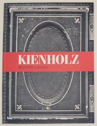 Item #171247 Kienholz: Before LACMA. Edward KIENHOLZ, Maurice Tuchman