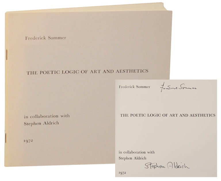 Item #171368 The Poetic Logic of Art and Aesthetics in Collaboration with Stephen Aldrich. Frederick SOMMER, Stephen Aldrich.