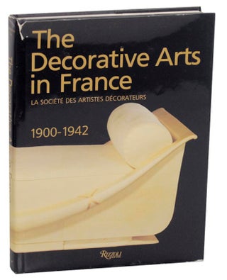 Item #171390 The Decorative Arts in France: La Societe Des Artistes Decorateurs 1900-1942....