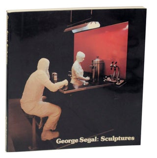 Item #171462 George Segal: Sculptures. Martin FRIEDMAN, Graham W. J. Beal, George Segal