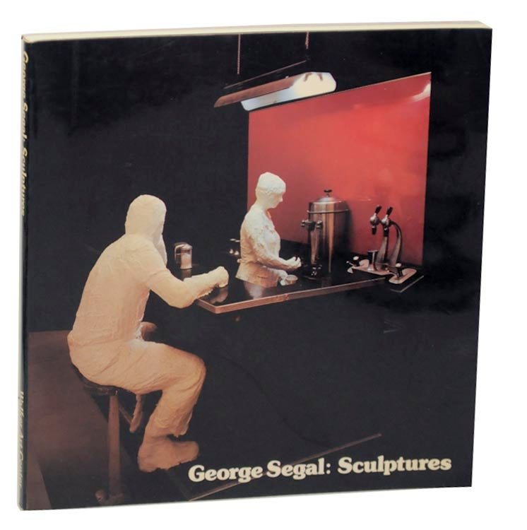 Item #171462 George Segal: Sculptures. Martin FRIEDMAN, Graham W. J. Beal, George Segal.