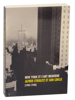 Item #171483 New York Et L'Art Moderne Alfred Stieglitz Et Son Cercle (1905-1930). Alfred...