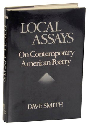 Item #171842 Local Assays: On Contemporary American Poetry. Dave SMITH