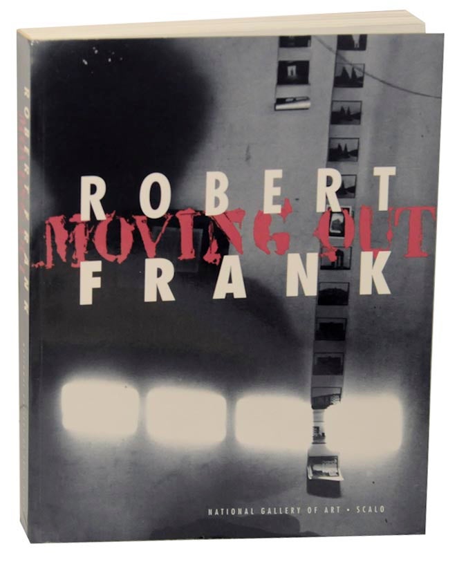 Item #171910 Robert Frank: Moving Out. Sarah GREENOUGH, W. D. Di Piero - Robert Frank, John Hanhardt, Martin Gasser, Philip Brookman.