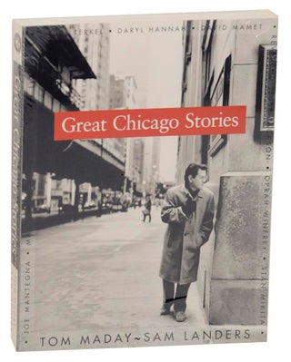 Item #172214 Great Chicago Stories: Portraits and Stories. Tom MADAY, Sam Landers