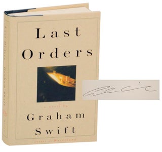 Item #172223 Last Orders (Signed First Edition). Graham SWIFT