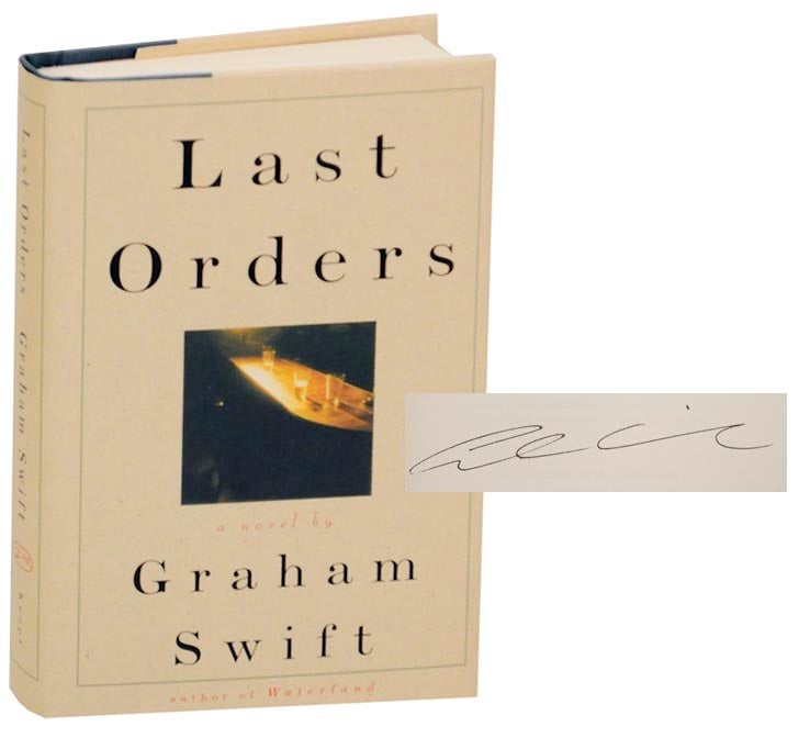 Item #172223 Last Orders (Signed First Edition). Graham SWIFT.