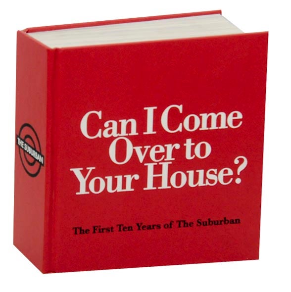 Item #172444 Can I Come Over To Your House? The First Ten Years of The Suburban. Michelle GRABNER, Forrest Nash, Brad Killam, Jason Pickleman.