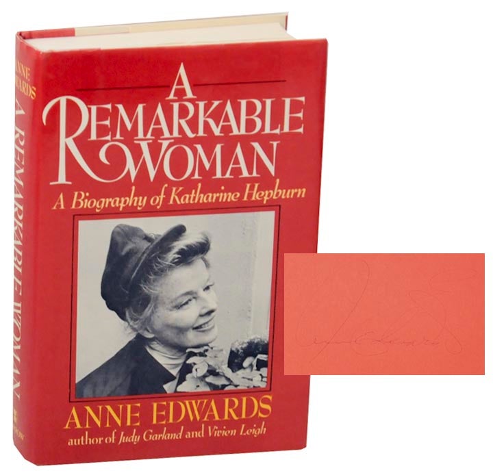 Item #172772 A Remarkable Woman: A Biography of Katharine Hepburn (Signed First Edition). Anne EDWARDS.