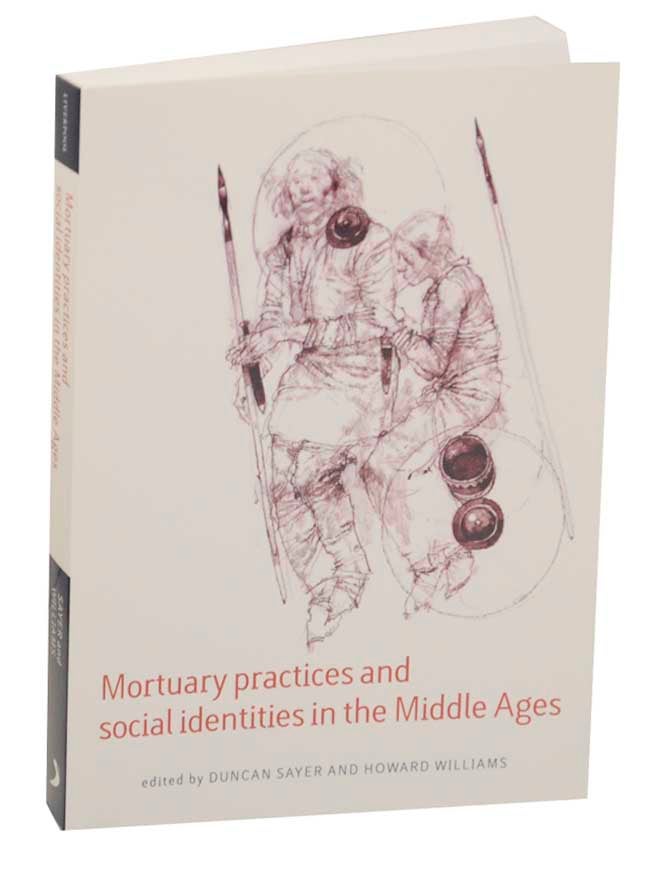 Item #172847 Mortuary Practices and Social Identities in the Middle Ages: Essays in burial archaeology in honour of Heinrich Harke. Duncan SAYER, Howard Williams.