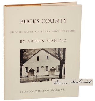 Item #172899 Bucks County: Photographs Of Early Architecture. Aaron SISKIND, William Morgan