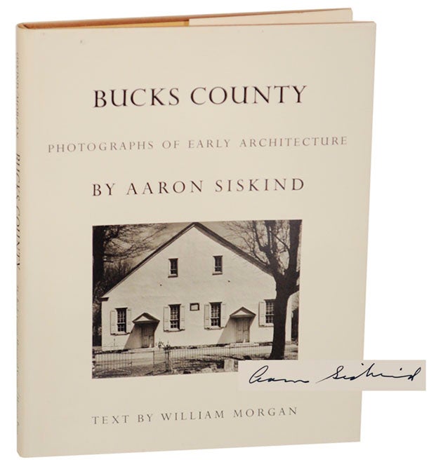 Item #172899 Bucks County: Photographs Of Early Architecture. Aaron SISKIND, William Morgan.