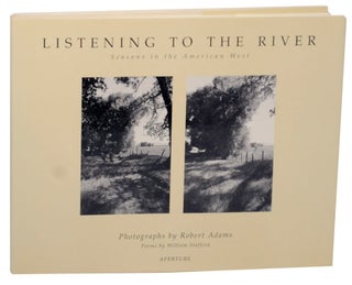 Item #172909 Listening To The River: Seasons in the American West. Robert ADAMS, William...