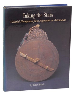 Item #172939 Taking the Stars: Celestial Navigation from Argonauts to Astronauts. Peter IFLAND