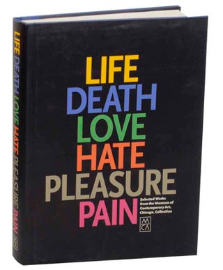 Item #172947 Life Death Love Hate Pleasure Pain: Selected Works from the Museum of...