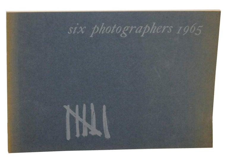 Item #172960 Six Photographers 1965: An Exhibition of Contemporary Photography. Art - Alice Andrews SINSABAUGH, Jerry N. Uelsmann, Imogen Cunningham, Paul Caponigro, Ruth Bernhard, Minor White.