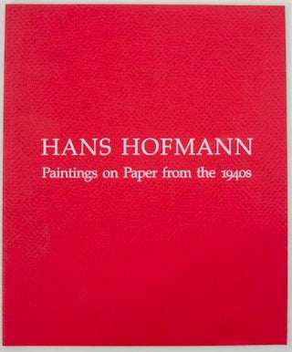Item #173120 Hans Hofmann: Paintings on Paper from the 1940s. Hans HOFMANN