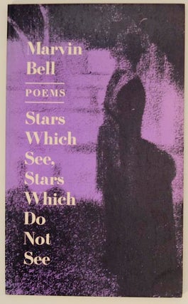 Item #173232 Stars Which See, Stars Which Do Not See. Marvin BELL