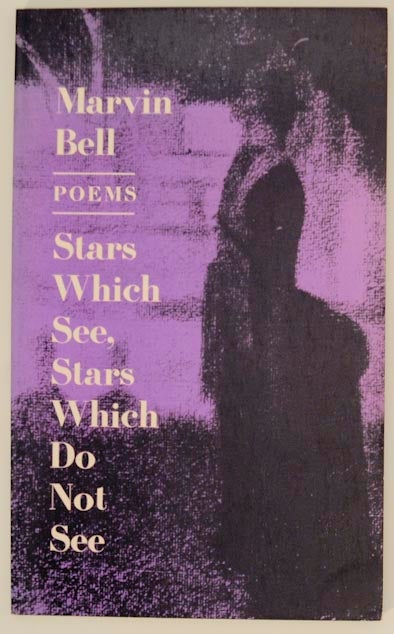 Item #173232 Stars Which See, Stars Which Do Not See. Marvin BELL.