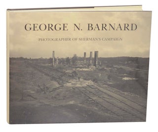 Item #173431 George N. Barnard: Photographer of Sherman's Campaign. George N. BARNARD, Keith...