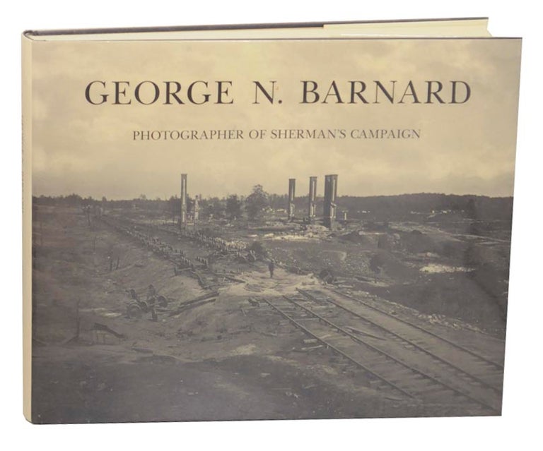 Item #173431 George N. Barnard: Photographer of Sherman's Campaign. George N. BARNARD, Keith F. Davis.