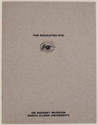 Item #173509 The Educated Eye Works by Santa Clara University Art Department Faculty. Kelly...