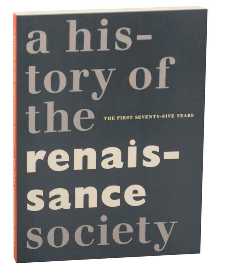 Item #173528 A History of The Renaissance Society: The First Seventy-Five Years. Joseph SCANLAN.