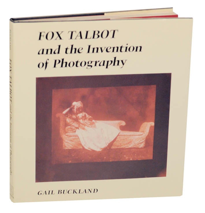 Item #173615 Fox Talbot and the Invention of Photography. Gail BUCKLAND, Fox Talbot.