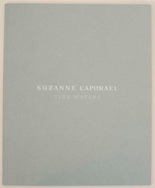 Item #173746 Suzanne Caporael: Tide Waters. Suzanne CAPORAEL, David Pagel