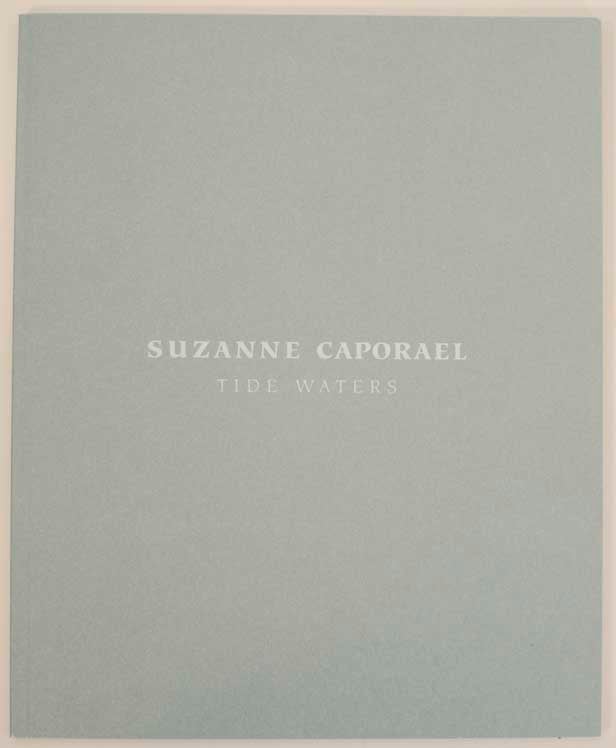 Item #173746 Suzanne Caporael: Tide Waters. Suzanne CAPORAEL, David Pagel.