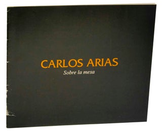 Item #173771 Carlos Arias: Sobre la Mesa. Carlos ARIAS, Roberto Tejada