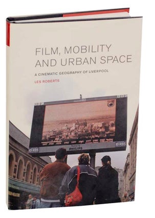 Item #173900 Film, Mobility and Urban Space: A Cinematic Geography of Liverpool. Les ROBERTS