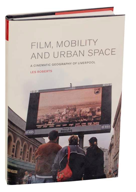 Item #173900 Film, Mobility and Urban Space: A Cinematic Geography of Liverpool. Les ROBERTS.