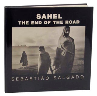 Item #173917 Sahel: The End of the Road. Sebastiao SALGADO