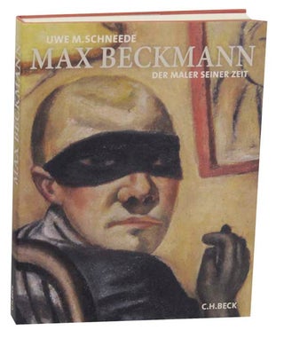 Item #173944 Max Beckmann: Der Maler Seiner Zeit. Max BECKMANN, Uwe M. Schneede