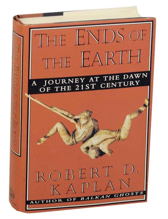Item #173955 The Ends of The Earth: A Journey at the Dawn of the 21st Century. Robert D. KAPLAN.