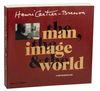 Item #174094 Henri Cartier-Bresson: The Man, The Image and the World, A Retrospective. Henri...