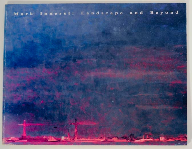 Item #174106 Mark Innerst: Landscape and Beyond, Paintings and Works on Paper, 1981-1987. Mark INNERST, Barry Blinderman.