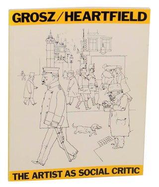 Item #174258 Grosz/Heartfield: The Artist as Social Critic. George GROSZ, Sidney Simon, John...