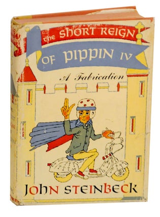 Item #174398 The Short Reign of Pippin IV A Fabrication. John STEINBECK