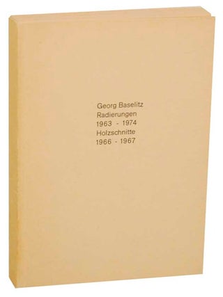 Item #174494 Georg Baselitz: Radierungen 1963-1974 / Holzschnitte 1966-1967. Georg BASELITZ